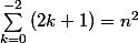 \sum_{k=0}^{-2}{(2k+1)}=n^2